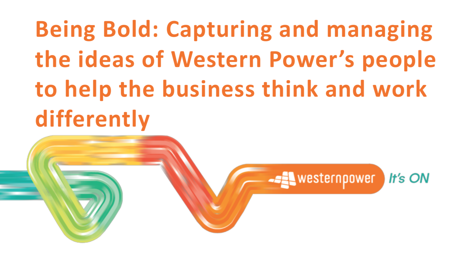Being Bold: Capturing & Managing Western Power’s Ideas